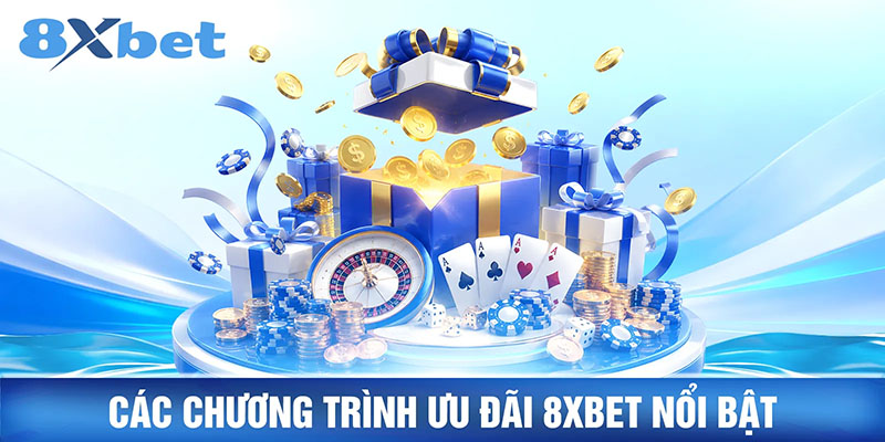 Các chương trình ưu đãi 8XBET nổi bật
